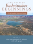 Far Western Basketmaker Beginnings : The Jackson Flat Project - eBook