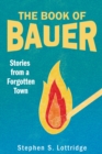The Book of Bauer : Stories from a Forgotten Town - Book