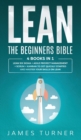 Lean : The Beginners Bible - 4 books in 1 - Lean Six Sigma + Agile Project Management + Scrum + Kanban to Get Quickly Started and Master your Skills on Lean - Book