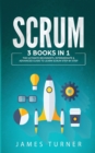 Scrum : 3 Books in 1 - The Ultimate Beginner's, Intermediate & Advanced Guide to Learn Scrum Step by Step - Book