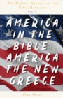 The Deepest Secrets of the Bible Revealed Volume 2 : America in the Bible: America the New Greece - Book