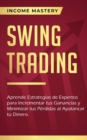 Swing Trading : Aprende estrategias de expertos para incrementar tus ganancias y minimizar tus p?rdidas al apalancar tu dinero - Book