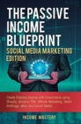 The Passive Income Blueprint Social Media Marketing Edition : Create Passive Income with Ecommerce using Shopify, Amazon FBA, Affiliate Marketing, Retail Arbitrage, eBay and Social Media - Book