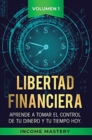 Libertad Financiera : Aprende a Tomar el Control de tu Dinero y de tu Tiempo Hoy Volumen 1: Los Principios del Ahorro - Book