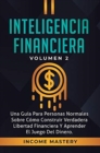 Inteligencia Financiera : Una Gu?a Para Personas Normales Sobre C?mo Construir Verdadera Libertad Financiera Y Aprender El Juego Del Dinero Volumen 2 - Book