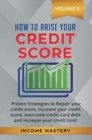 How to Raise your Credit Score : Proven Strategies to Repair Your Credit Score, Increase Your Credit Score, Overcome Credit Card Debt and Increase Your Credit Limit Volume 2 - Book