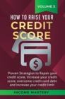 How to Raise your Credit Score : Proven Strategies to Repair Your Credit Score, Increase Your Credit Score, Overcome Credit Card Debt and Increase Your Credit Limit Volume 3 - Book