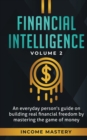 Financial Intelligence : An Everyday Person's Guide on Building Real Financial Freedom by Mastering the Game of Money Volume 2: You are the Most Important Asset - Book