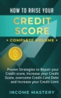 How to Raise Your Credit Score : Proven Strategies to Repair Your Credit Score, Increase Your Credit Score, Overcome Credit Card Debt and Increase Your Credit Limit Complete Volume - Book