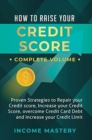 How to Raise Your Credit Score : Proven Strategies to Repair Your Credit Score, Increase Your Credit Score, Overcome Credit Card Debt and Increase Your Credit Limit Complete Volume - Book