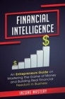 Financial Intelligence : An Entrepreneurs Guide on Mastering the Game of Money and Building Real Financial Freedom in Business Complete Volume - Book