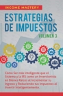 Estrategias de Impuestos : C?mo Ser M?s Inteligente Que El Sistema Y La IRS C?mo Un Inversionista En Bienes Ra?ces Al Incrementar Tu Ingreso Y Reduciendo Tus Impuestos Al Invertir Inteligentemente Vol - Book