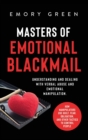 Masters of Emotional Blackmail : Understanding and Dealing with Verbal Abuse and Emotional Manipulation. How Manipulators Use Guilt, Fear, Obligation, and Other Tactics to Control People - Book