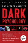 The Secret Guide To Dark Psychology : 5 Books in 1: Psychological Manipulation, Emotional Blackmail, Dark Mind Control in NLP, Dark Seduction and Persuasion, and Gaslighting Games - Book