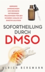 Sofortheilung durch DMSO : Erprobte Anwendungen und dringend notwendiges Praxiswissen f?r den sicheren Umgang mit Dimethylsulfoxid - Book