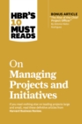 HBR's 10 Must Reads on Managing Projects and Initiatives - Book