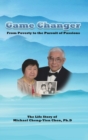 Game Changer : The Life Story of Michael Cheng-Yien Chen, Ph.D - Book