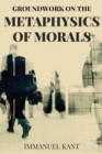 Groundwork on the Metaphysics of Morals - Book
