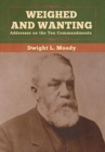 Weighed and Wanting : Addresses on the Ten Commandments - Book
