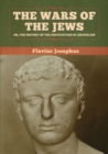 The Wars of the Jews; Or, The History of the Destruction of Jerusalem - Book
