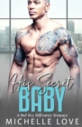 His Secret baby : A Bad Boy Billionaire Romance. - Book