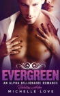 Evergreen : An Alpha Billionaire Romance - Book