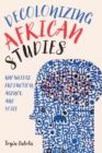 Decolonizing African Studies : Knowledge Production, Agency, and Voice - Book