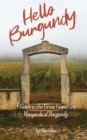 Hello Burgundy : A Guide to the Great Grand Cru Vineyards of Burgundy - Book