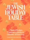 The Jewish Holiday Table : A World of Recipes, Traditions & Stories to Celebrate All Year Long - Book