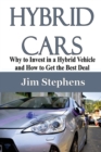 Hybrid Cars : Why to Invest in a Hybrid Vehicle and How to Get the Best Deal - Book
