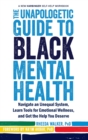 The Unapologetic Guide to Black Mental Health : Navigate an Unequal System, Learn Tools for Emotional Wellness, and Get the Help you Deserve: The New Acceptance and Commitment Therapy (A New Harbinger - Book