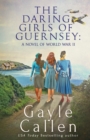The Daring Girls of Guernsey : a Novel of World War II - Book