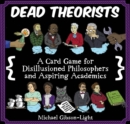 Dead Theorists : A Card Game For Disillusioned Philosophers and Aspiring Academics - Book
