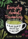 Everyday Herbal Teamaking : A Pocket Guide for Health, Fun, and Self-Care - Book