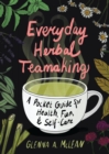 Everyday Herbal Teamaking: A Pocket Guide for Health, Fun, and Self-Care : A Pocket Guide for Health, Fun, and Self-Care - eBook