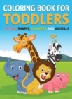 Coloring Book for Toddlers Ages 1-3 : Letters, Shapes, Numbers and Animals (Hardcover) - Book