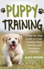 Puppy Training : A Step-by-Step Guide to Crate Training, Potty Training, and Obedience Training (Hardcover) - Book