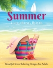 Summer Coloring Book : Beautiful Stress Relieving Designs for Adults - Book