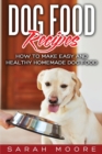 Dog Food Recipes : How to Make Easy and Healthy Homemade Dog Food - Book