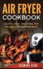 Air Fryer Cookbook : Quick, Easy, and Healthy Recipes for Your Air Fryer (Hardcover) - Book