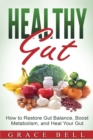 Healthy Gut : How to Restore Gut Balance, Boost Metabolism, and Heal Your Gut - Book