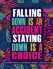 Inspirational Coloring Book For Adults : Falling Down Is An Accident Staying Down Is A Choice (Motivational Coloring Book with Inspiring Quotes) - Book