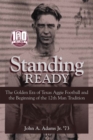 Standing Ready : The Golden Era of Texas Aggie Football and the Beginning of the 12th Man Tradition - Book