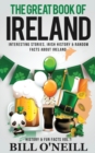 The Great Book of Ireland : Interesting Stories, Irish History & Random Facts About Ireland - Book
