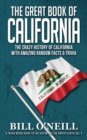 The Great Book of California : The Crazy History of California with Amazing Random Facts & Trivia - Book