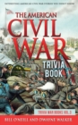 The American Civil War Trivia Book : Interesting American Civil War Stories You Didn't Know - Book