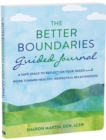 The Better Boundaries Guided Journal : A Safe Space to Reflect on Your Needs and Work Toward Healthy, Respectful Relationships - Book