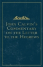 John Calvin's Commentary on the Letter to the Hebrews - Book