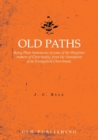 Old Paths : Being Plain Statements of some of the Weightier matters of Christianity, from the Standpoint of an Evangelical Churchman. - Book
