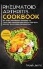 Rheumatoid Arthritis Cookbook : MAIN COURSE - 80+ Effective Recipes Designed to Treat Inflammation and Reduce Pain with Specific Nutritional Information - Book